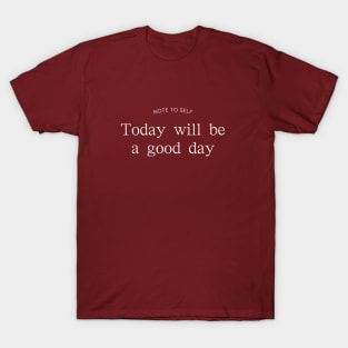 Today Will Be a Good Day T-Shirt